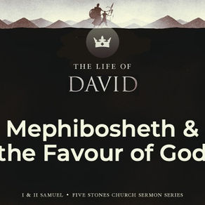 Mephibosheth & the Favour of God - The Life of David // Pastor Rich Kao