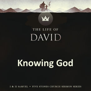 Knowing God - The Life of David // Pastor Rich Kao