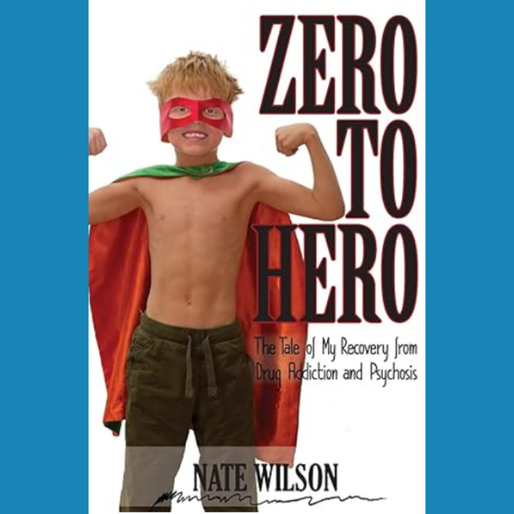 Zero To Hero book cover by Nate Wilson about overcoming drug addiction, psychosis, and rebuilding life through recovery