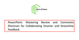 Green geometric logo with text: "Centre of Power." Below, a box highlights "PowerPoint: Mastering Review and Comments Shortcuts."