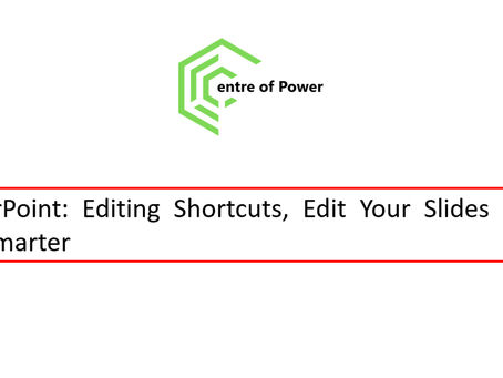 Green logo "Centre of Power" above a text box reading: PowerPoint: Editing Shortcuts, Edit Your Slides Faster and Smarter.