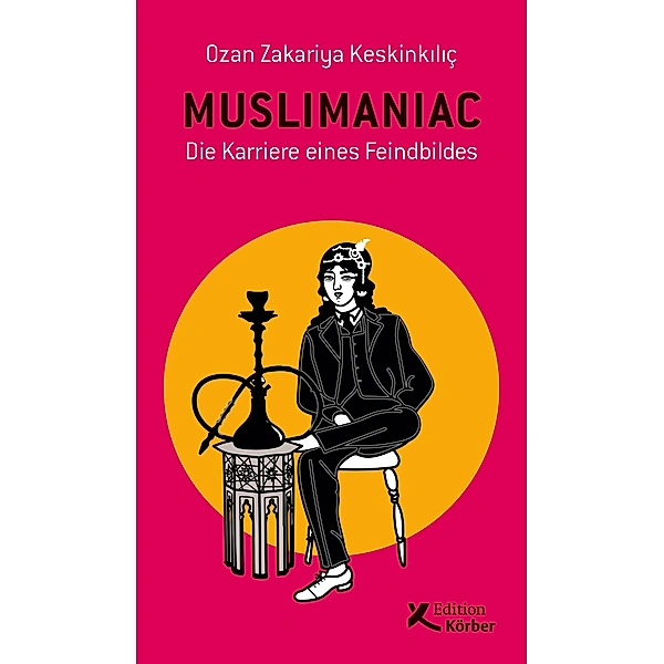 Das Buch: Muslimaniac - Die Karriere eines Feindbildes von Ozan Zakariya Keskinkılıç