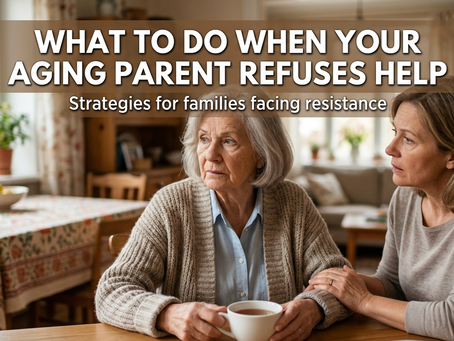What to Do When Your Aging Parent Refuses Help