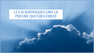 LES SCIENTIFIQUES ONT LA PREUVE QUE DIEU EXISTE