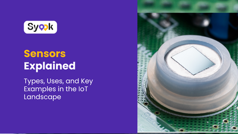 Sensors Explained: Types, Uses, and Key Examples in the IoT Landscape