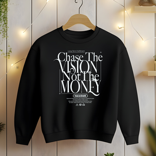 Black sweatshirt with "Chase The Vision Not The Money" design