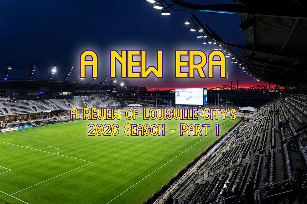 A New Era - A Review Of Louisville City’s 2026 Season – Part 1