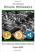 How to Become a Bitcoin Millionaire: How to Start your Altcoin Portfolio Today for Under $100 (Cryptocurrency, Bitcoin and Altcoin Investing) pdf download