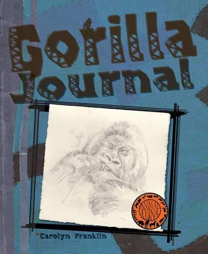 Gorilla Journal Written and Illustrated by Carolyn Franklin - Series created and designed by David Salariya