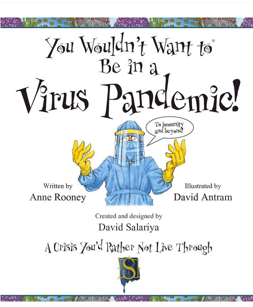 Title page for You Wouldn't Want To be in a virus pandemic. Written by Anne Rooney, Illustrated by David Antram, Created and designed by David Salariya