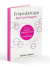 Shasta Nelson Friendships Don't Just Happen! book