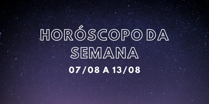Horoscopo da semana dia 07 ate o dia 13