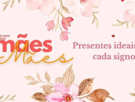 Dias das mães - Qual o presente ideal para cada Signo? Oráculos web