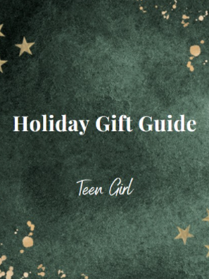 Holiday Gift Guide Teen Girls