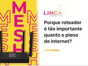 Porque um bom roteador é tão importante quanto o plano de internet?