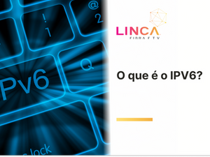 O que é IPv6 e por que ele melhora sua internet?