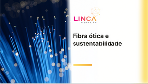 Como a fibra óptica é mais sustentável do que outras tecnologias