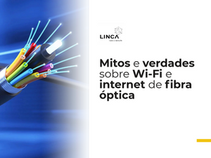Mitos e verdades sobre Wi-Fi e internet de fibra óptica