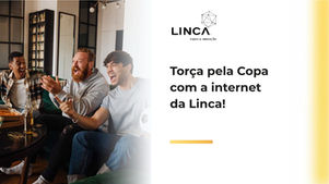 Torça pela Copa com a internet da Linca!