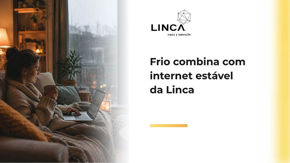 Frio combina com internet estável da Linca