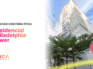 Internet em Foz | Residencial Philadelphia Tower