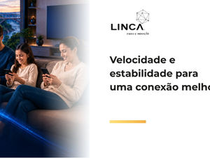 Velocidade e estabilidade para uma conexão melhor