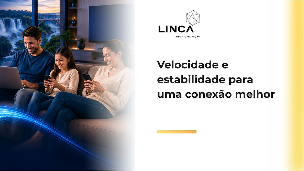 Velocidade e estabilidade para uma conexão melhor