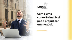 Como uma conexão instável pode prejudicar um negócio