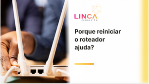 Porque reiniciar o roteador ajuda a melhorar a internet?