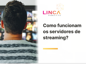 Como funcionam os servidores de streaming