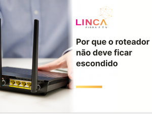 Por que o roteador não deve ficar escondido