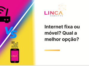 Internet fixa ou móvel: qual traz mais benefícios no dia a dia?