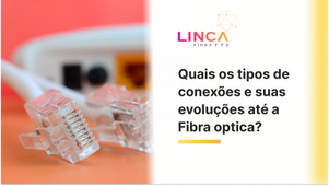 A evolução da internet até a Fibra Optica