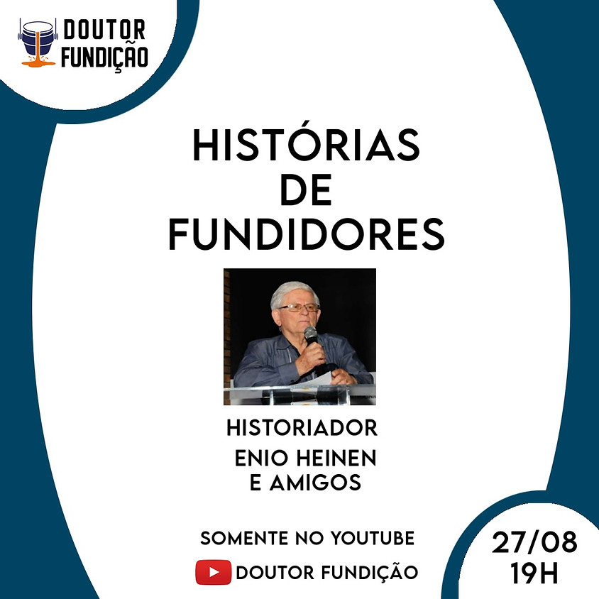 Histórias de Fundidores: 27/08/2021: Com Enio Heinen e Amigos
