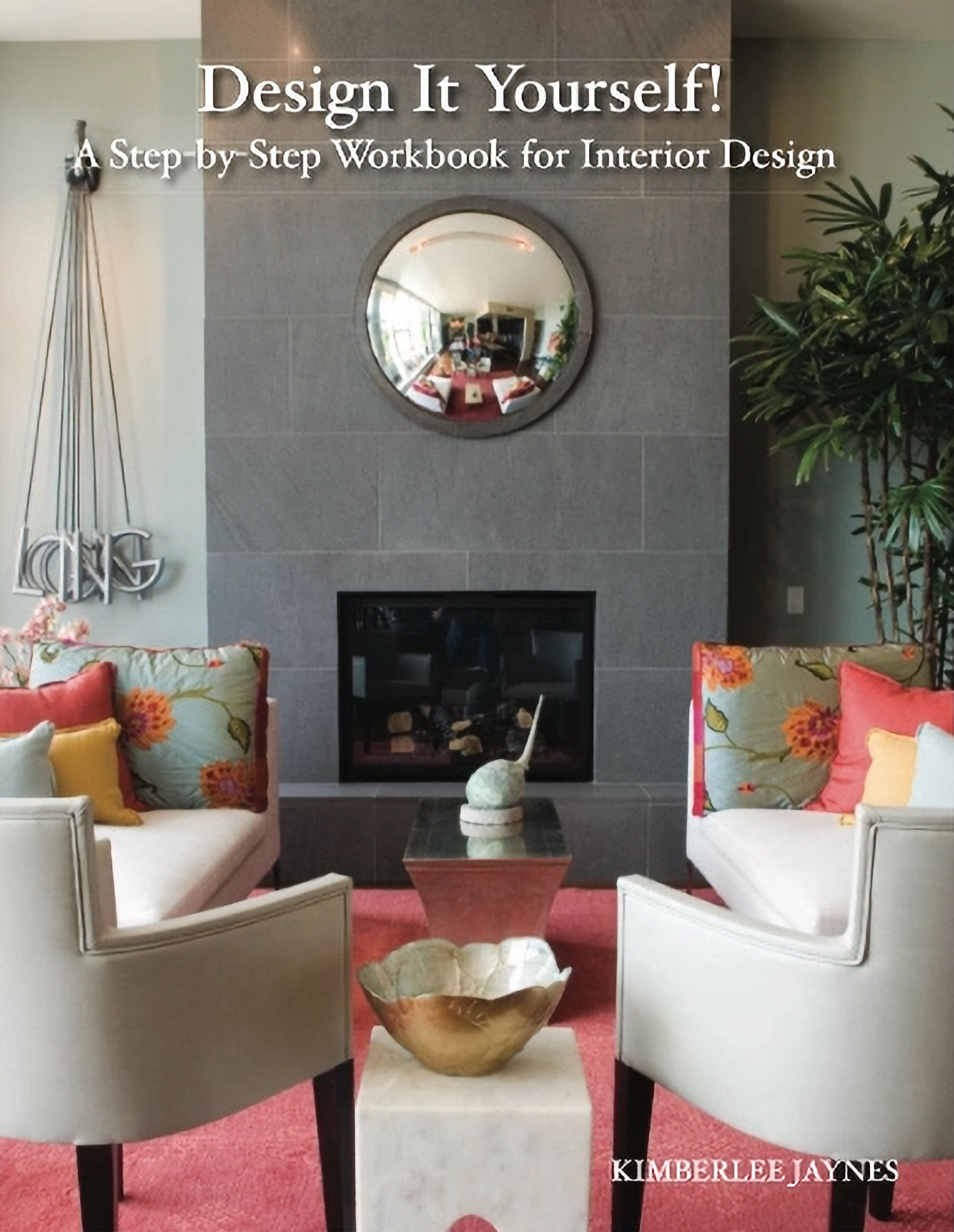 Design it Yourself! A Step-by- Step Workbook for Interior Design