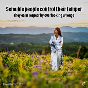 Sensible people control their temper; they earn respect by overlooking wrongs.
‭‭Proverbs‬ ‭19‬:‭11‬ ‭NLT