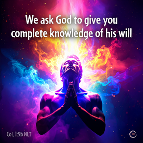 We ask God to give you complete knowledge of his will
‭‭Colossians‬ ‭1‬:‭9‬b ‭NLT