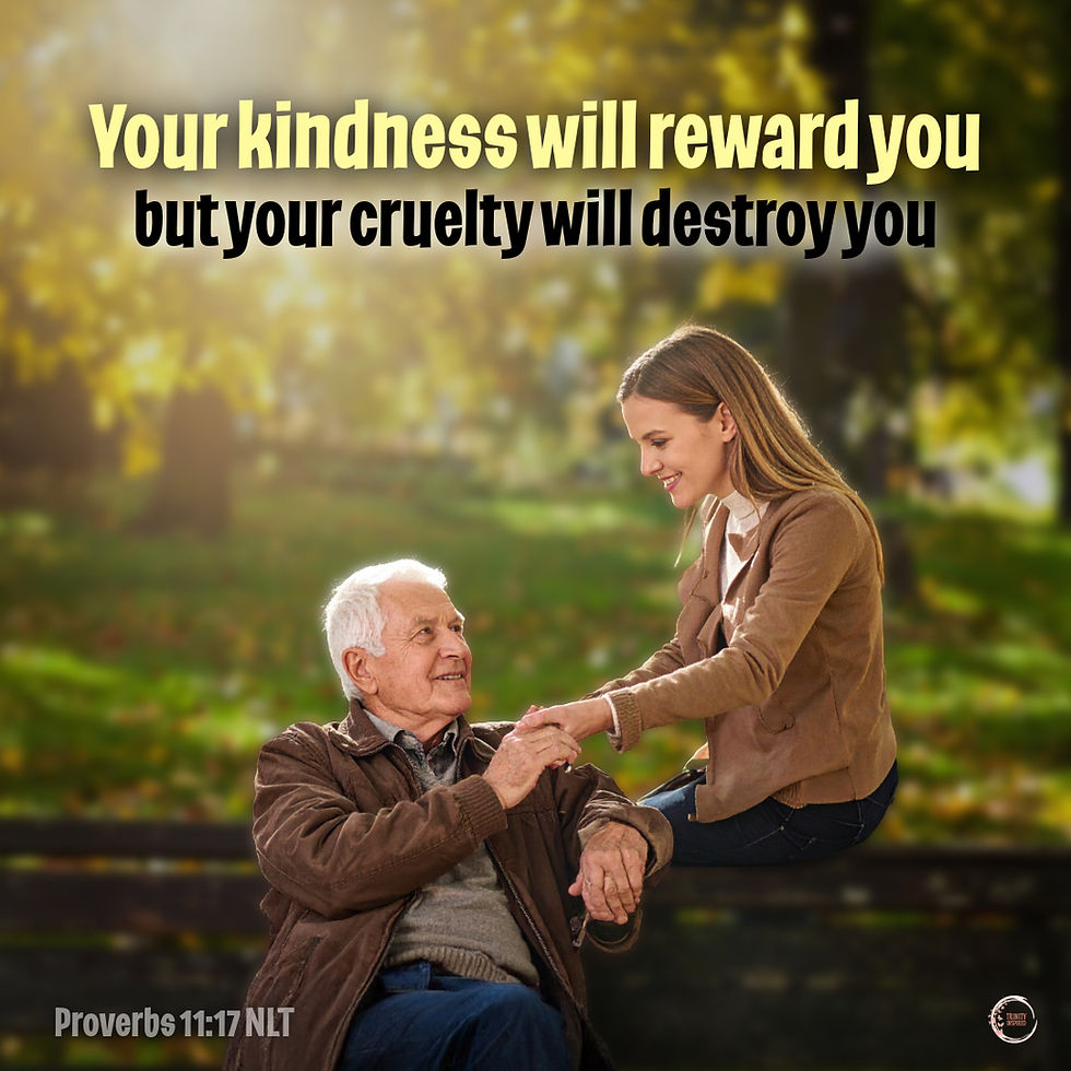 Your kindness will reward you, but your cruelty will destroy you.
‭‭Proverbs‬ ‭11‬:‭17‬ ‭NLT