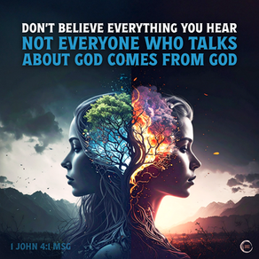 Don’t believe everything you hear. Not everyone who talks about God comes from God.
‭‭1 John‬ ‭4‬:‭1‬ ‭MSG‬‬