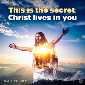 This is the secret:
Christ lives in you.
‭‭Colossians‬ ‭1‬:‭27‬ ‭NLT‬‬