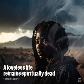 A loveless life remains spiritually dead.
‭‭1 John‬ ‭3‬:‭14b‬ ‭TPT‬‬