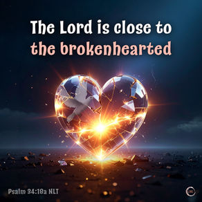 The Lord is close to the brokenhearted
Psalms 34:18a NLT
