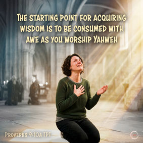 The starting point for acquiring wisdom is to be consumed with awe as you worship Yahweh. 
‭‭Proverbs‬ ‭9‬:‭10a‬ ‭TPT‬‬