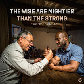 The wise are mightier than the strong
‭‭Proverbs‬ ‭24‬:‭5‬a ‭NLT‬‬