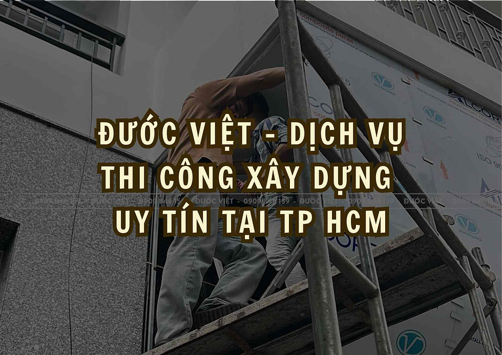 Đước Việt - Dịch vụ thi công xây dựng  uy tín tại TP HCM