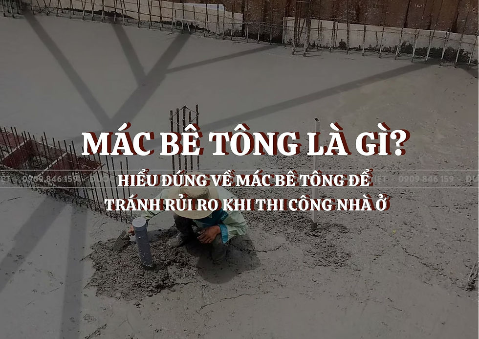 Mác bê tông là gì? Hiểu đúng về mác bê tông để tránh rủi ro khi thi công nhà ở