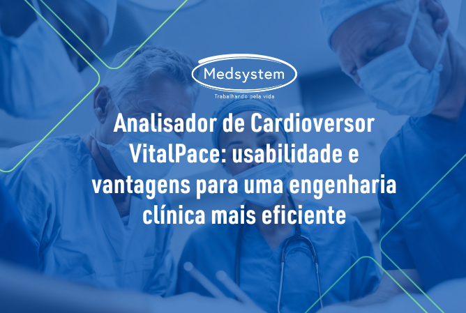 Analisador de Cardioversor VitalPace: usabilidade e vantagens para uma engenharia clínica mais eficiente