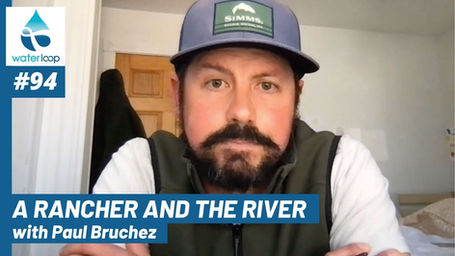 waterloop #94: A Rancher and the River with Paul Bruchez