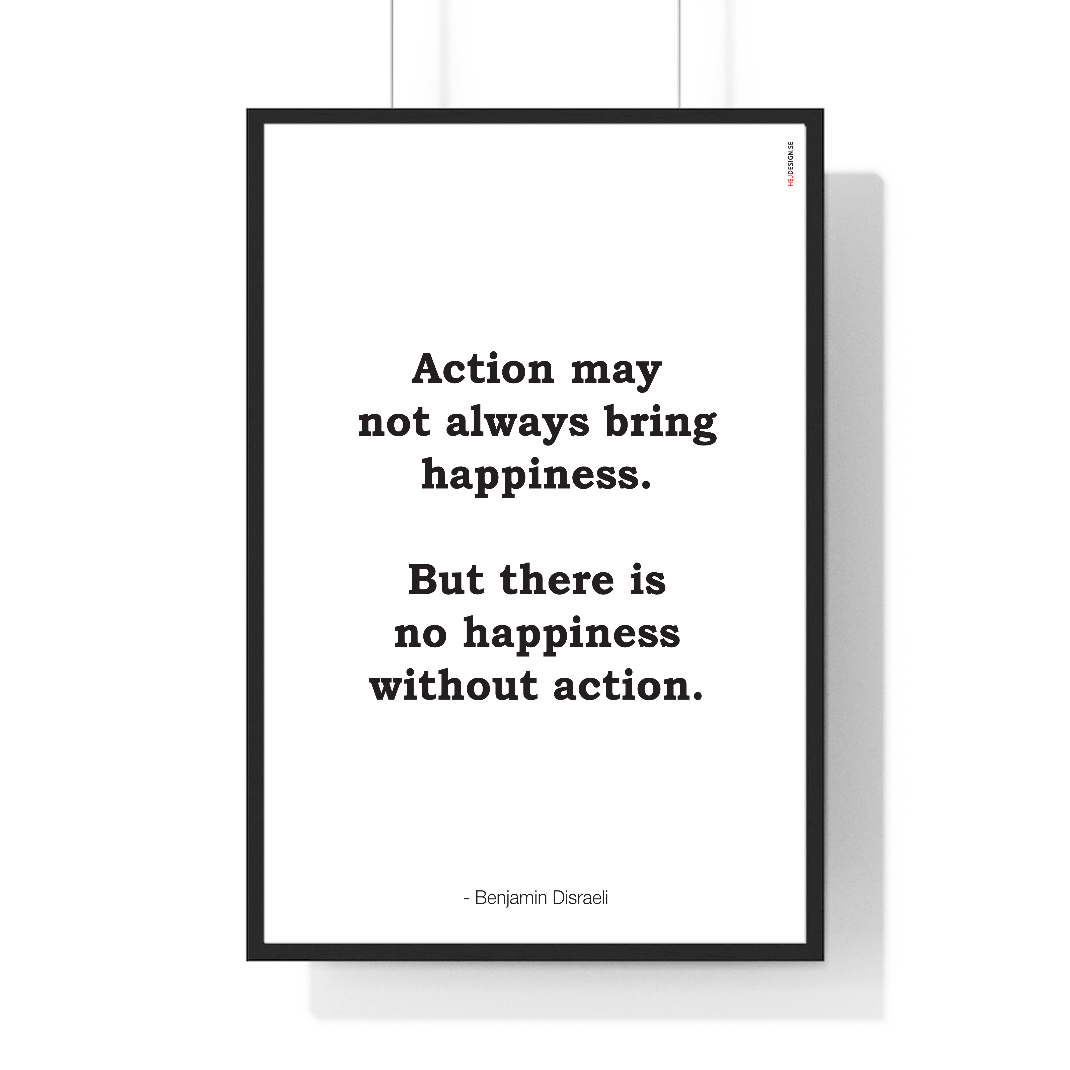 Action may not always bring happiness. But there is no happiness without action.