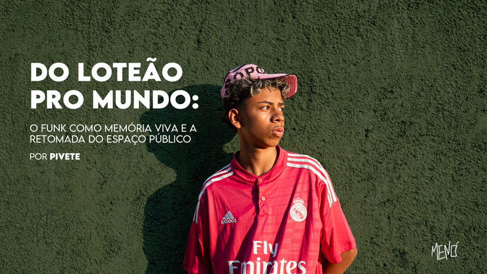 Do Loteão Pro Mundo: O funk como memória viva e a retomada do espaço público